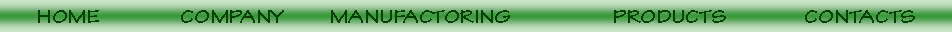 Casella di testo: HOME		COMPANY	 MANUFACTORING			PRODUCTS		CONTACTS